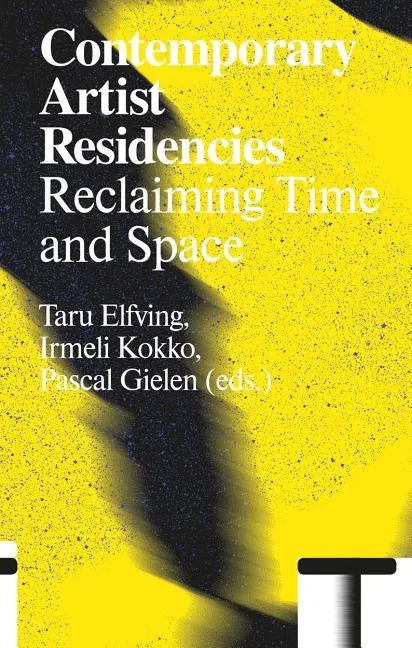 Contemporary Artist Residencies: Reclaiming Time and Space - Paperback