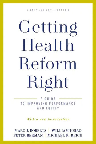 Getting Health Reform Right, Anniversary Edition: A Guide to Improving Performance and Equity - Paperback