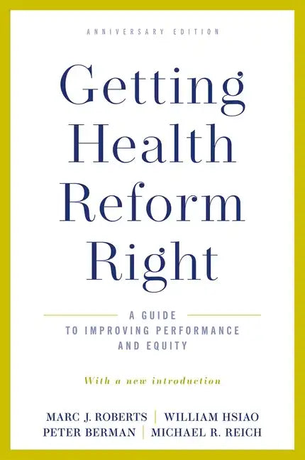 Getting Health Reform Right, Anniversary Edition: A Guide to Improving Performance and Equity - Paperback