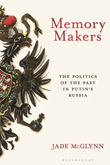 Memory Makers: The Politics of the Past in Putin's Russia - Hardcover