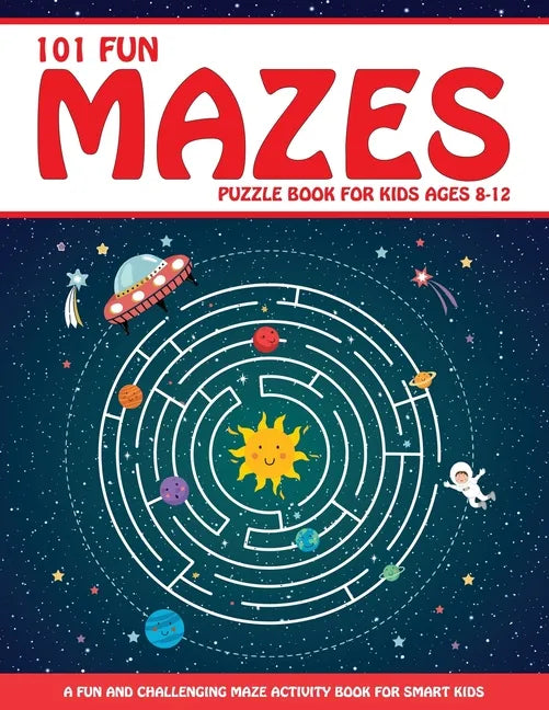Maze Puzzle Book for Kids 4-8: 101 Fun First Mazes for Kids 4-6, 6-8 year olds Maze Activity Workbook for Children: Games, Puzzles and Problem-Solving - Paperback