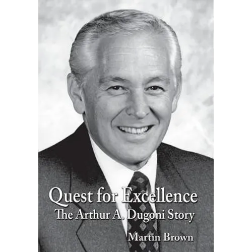 Quest for Excellence: The Arthur A. Dugoni Story - Hardcover