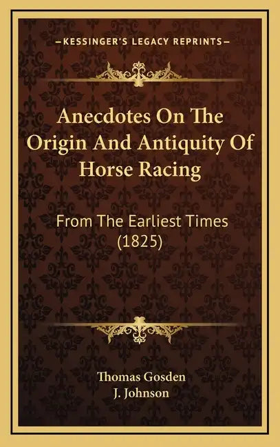 Anecdotes On The Origin And Antiquity Of Horse Racing: From The Earliest Times (1825) - Hardcover