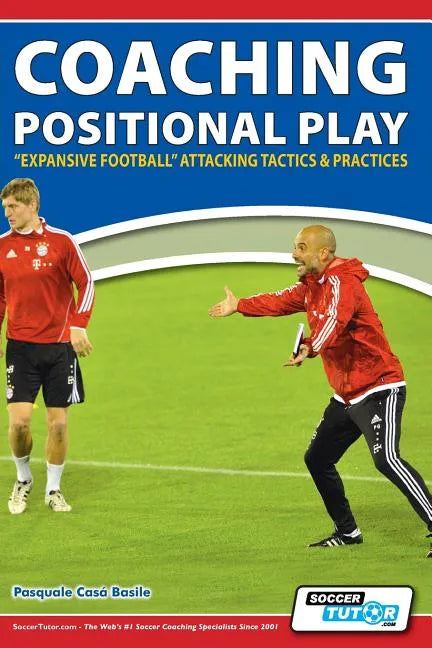 Coaching Positional Play - ''Expansive Football'' Attacking Tactics & Practices - Paperback