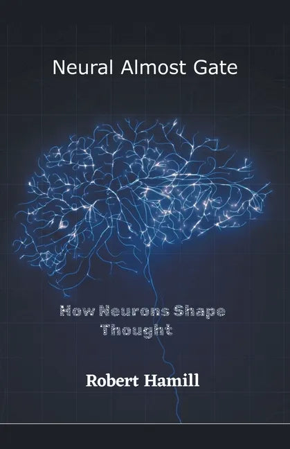 Neural Almost Gate How Neurons Shape Thought - Paperback