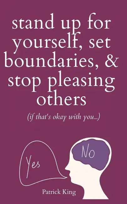 Stand Up For Yourself, Set Boundaries, & Stop Pleasing Others (if that's okay with you?) - Paperback