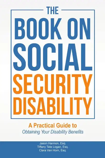 The Book on Social Security Disability: A Practical Guide to Obtaining your Disability Benefits - Paperback