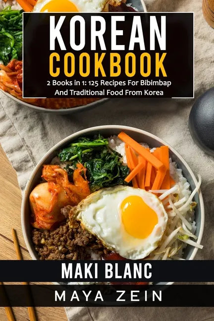 Korean Cookbook: 2 Books in 1: 125 Recipes For Bibimbap And Traditional Food From Korea - Paperback