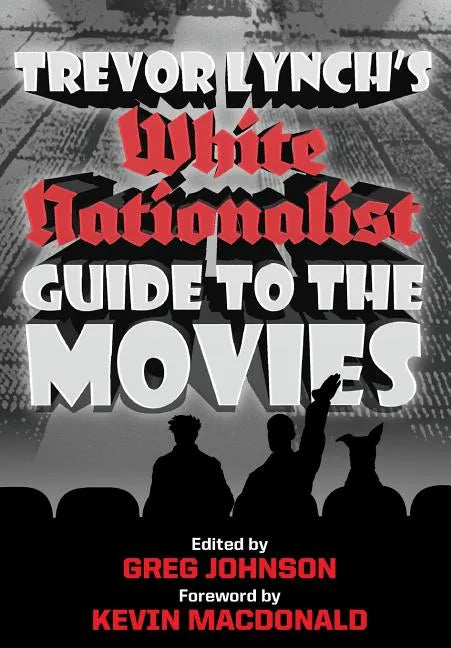 Trevor Lynch's White Nationalist Guide to the Movies - Hardcover