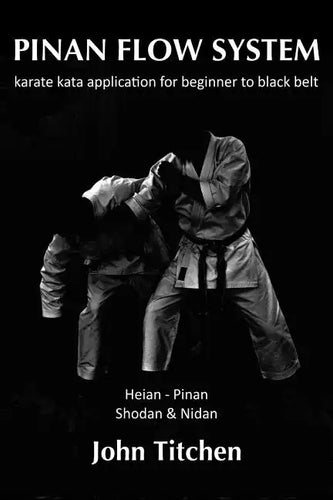Pinan Flow System: Heian - Pinan Shodan & Nidan: karate kata application for beginner to black belt - Paperback