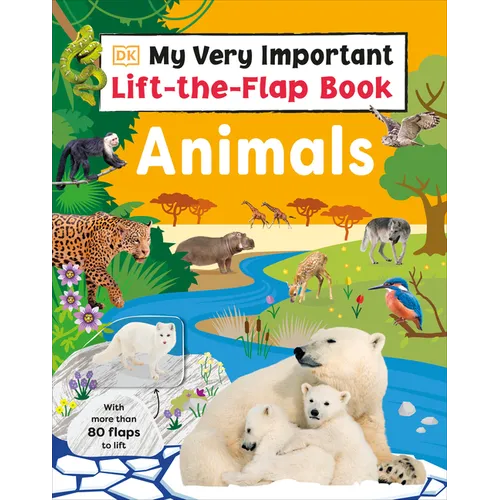My Very Important Lift-The-Flap Book: Animals: With More Than 80 Flaps to Lift - Board Book