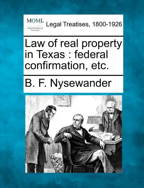 Law of Real Property in Texas: Federal Confirmation, Etc. - Paperback