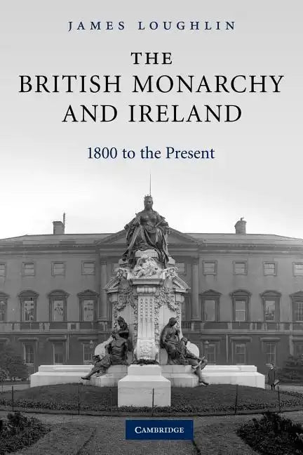 The British Monarchy and Ireland: 1800 to the Present - Paperback