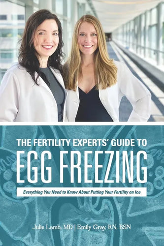 The Fertility Experts' Guide to Egg Freezing: Everything You Need to Know About Putting Your Fertility on Ice - Paperback