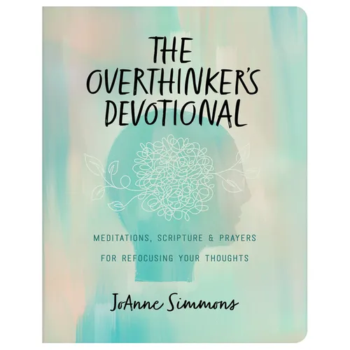 The Overthinker's Devotional: Meditations, Scripture, and Prayers for Refocusing Your Thoughts - Paperback