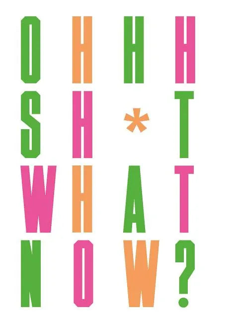 Oh Sh*t... What Now? - Hardcover