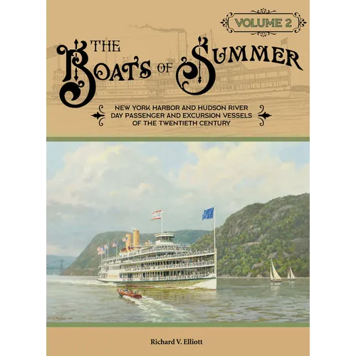 The Boats of Summer, Volume 2: New York Harbor and Hudson River Day Passenger and Excursion Vessels of the Twentieth Century - Hardcover