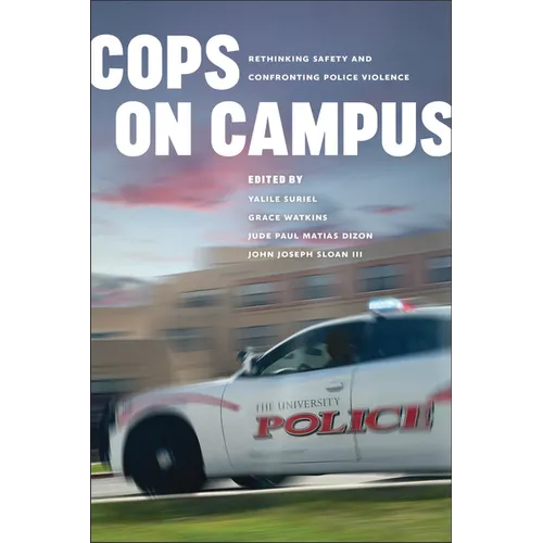 Cops on Campus: Rethinking Safety and Confronting Police Violence - Paperback