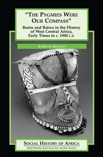 The Pygmies Were Our Compass: Bantu and Batwa in the History of West Central Africa, Early Times to C. 1900 C.E. - Hardcover