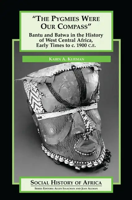 The Pygmies Were Our Compass: Bantu and Batwa in the History of West Central Africa, Early Times to C. 1900 C.E. - Hardcover