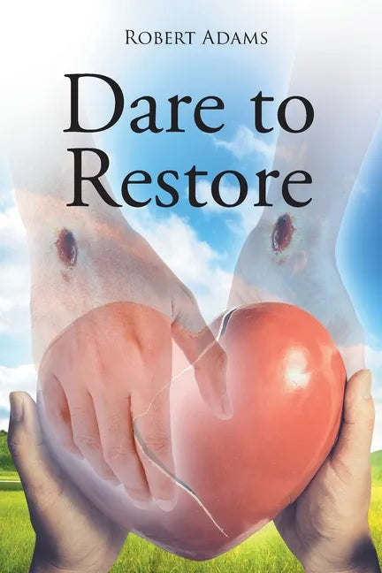 Dare to Restore: A Journey Out of Darkness, Guilt, Shame, and Condemnation to The Light, Restoration, Love, Acceptance, and Forgiveness - Paperback
