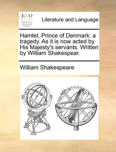 Hamlet, Prince of Denmark: A Tragedy. as It Is Now Acted by His Majesty's Servants. Written by William Shakespear. - Paperback