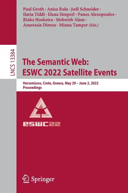The Semantic Web: Eswc 2022 Satellite Events: Hersonissos, Crete, Greece, May 29 - June 2, 2022, Proceedings - Paperback