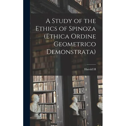 A Study of the Ethics of Spinoza (Ethica Ordine Geometrico Demonstrata) - Hardcover