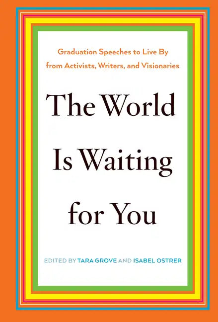 The World Is Waiting for You: Graduation Speeches to Live by from Activists, Writers, and Visionaries - Hardcover