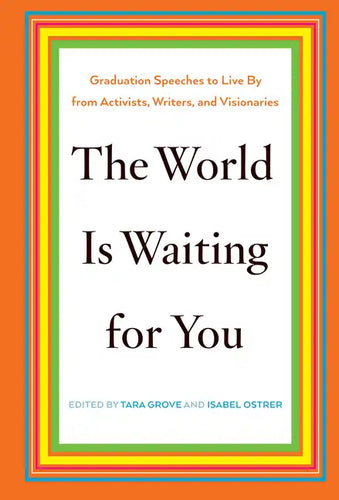 The World Is Waiting for You: Graduation Speeches to Live by from Activists, Writers, and Visionaries - Hardcover