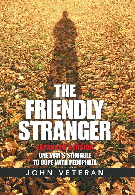 The Friendly Stranger: One Man's Struggle to Cope with Pedophilia - Hardcover