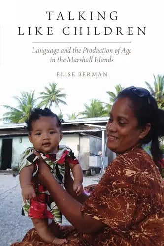 Talking Like Children: Language and the Production of Age in the Marshall Islands - Paperback