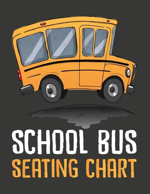 School Bus Seating Chart: School Bus Seating Chart For Drivers - Paperback