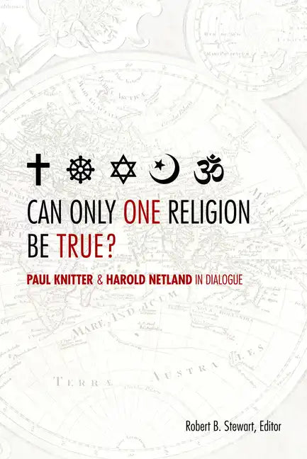 Can Only One Religion Be True?: Paul Knitter and Harold Netland in Dialogue - Paperback
