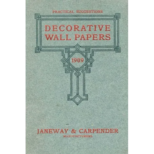 Decorative Wall Papers: Practical Suggestions From the Retailer's Exclusive Line for 1909