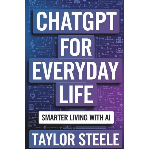 ChatGPT for Everyday Life: Smarter Living with AI - Paperback