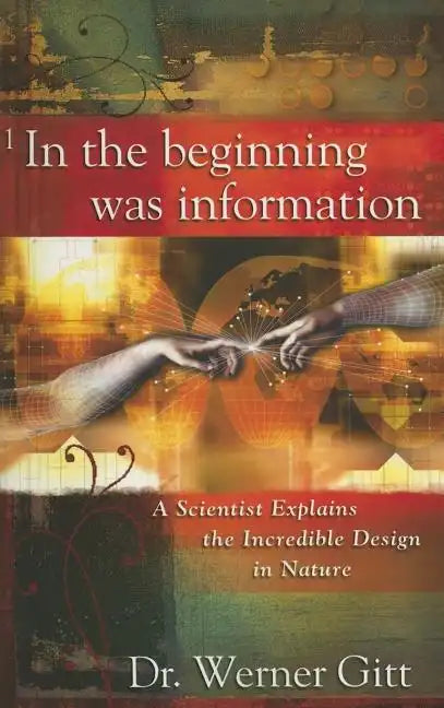 In the Beginning Was Information: A Scientist Explains the Incredible Design in Nature - Paperback