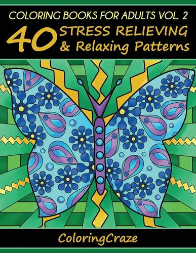 Coloring Books For Adults Volume 2: 40 Stress Relieving And Relaxing Patterns, Adult Coloring Books Series By ColoringCraze - Paperback