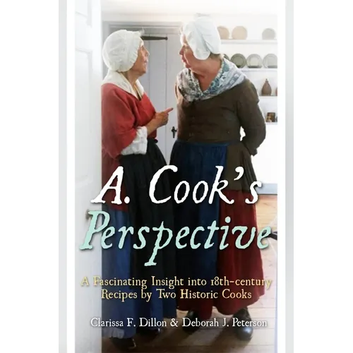A. Cook's Perspective: A Fascinating Insight Into 18th-Century Recipes by Two Historic Cooks - Hardcover
