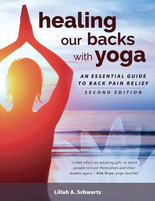 Healing Our Backs With Yoga: an essential guide to back pain relief - Paperback