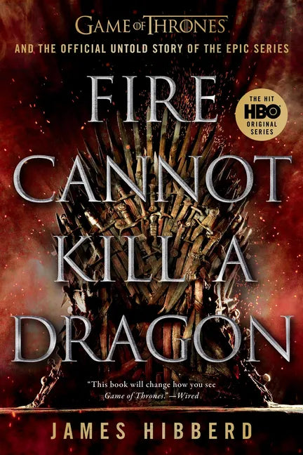 Fire Cannot Kill a Dragon: Game of Thrones and the Official Untold Story of the Epic Series - Paperback