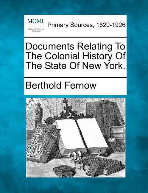 Documents Relating To The Colonial History Of The State Of New York. - Paperback