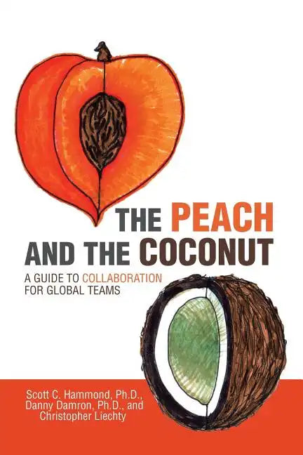 The Peach and the Coconut: A Guide to Collaboration for Global Teams - Paperback