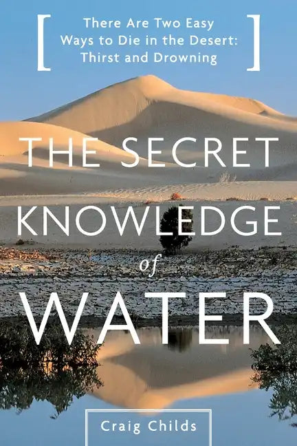 The Secret Knowledge of Water: Discovering the Essence of the American Desert - Paperback