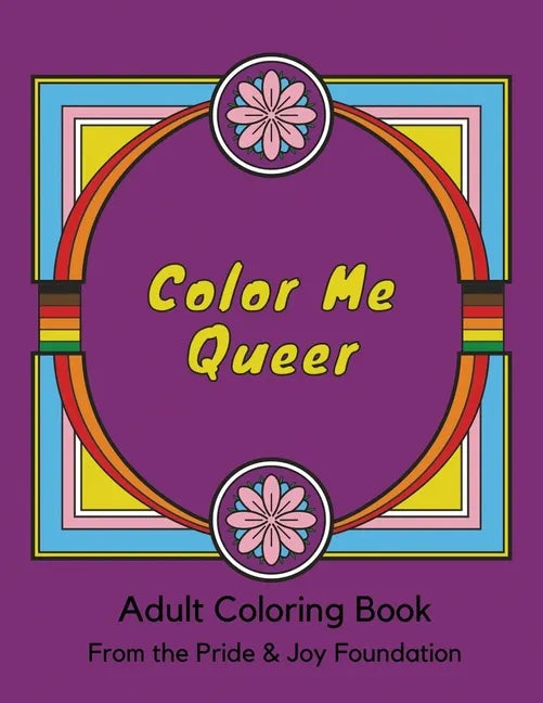 Color Me Queer: Adult Coloring Book from the Pride and Joy Foundation - Paperback