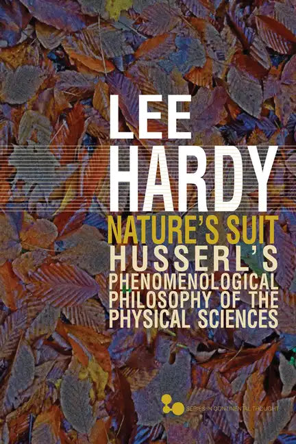 Nature's Suit: Husserl's Phenomenological Philosophy of the Physical Sciences Volume 45 - Paperback