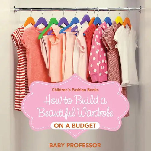 How to Build a Beautiful Wardrobe on a Budget Children's Fashion Books - Paperback