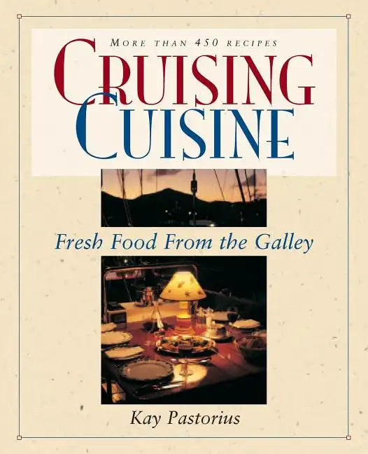 Cruising Cuisine: Fresh Food from the Galley - Paperback