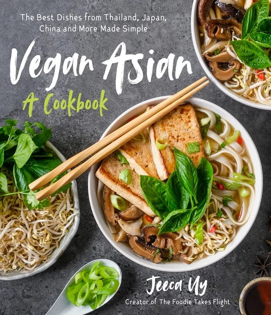 Vegan Asian: A Cookbook: The Best Dishes from Thailand, Japan, China and More Made Simple - Paperback