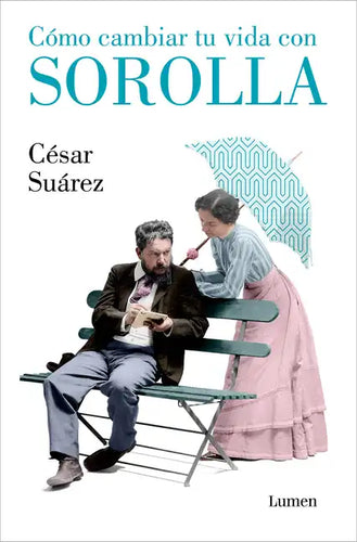 Cómo Cambiar Tu Vida Con Sorolla / How to Change Your Life with Sorolla - Paperback